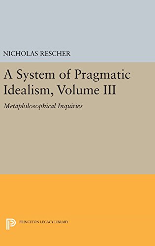 A System of Pragmatic Idealism, Volume III Metaphilosophical Inquiries [Hardcover]