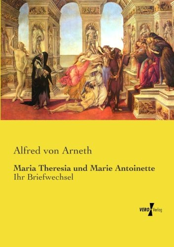 Maria Theresia Und Marie Antoinette Ihr Briefechsel (german Edition) [Paperback]