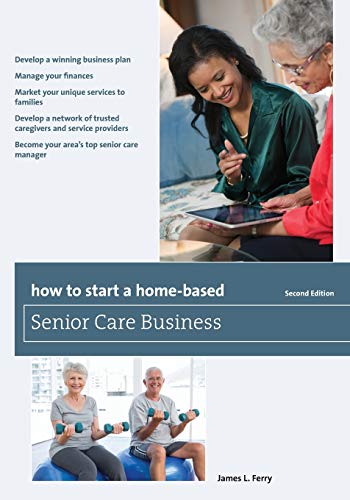 How to Start a Home-Based Senior Care Business [Paperback]