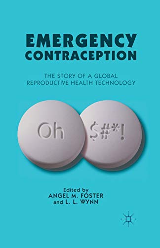 Emergency Contraception: The Story of a Global Reproductive Health Technology [Paperback]