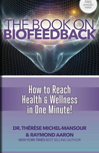 The Book On Biofeedback Ho To Reach Health & Wellness In One Minute [Paperback]