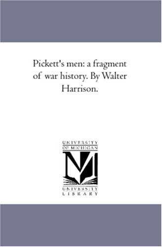 Pickett's Men: A Fragment Of War History. By Walter Harrison. [Paperback]