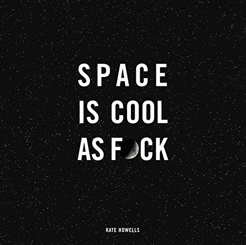 Space Is Cool as F*ck [Hardcover]