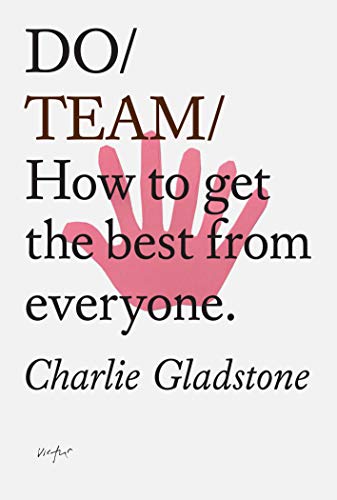 Do Team: How to get the best from everyone. [Paperback]