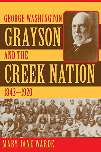 George Washington Grayson and the Creek Nation, 1843-1920 [Paperback]