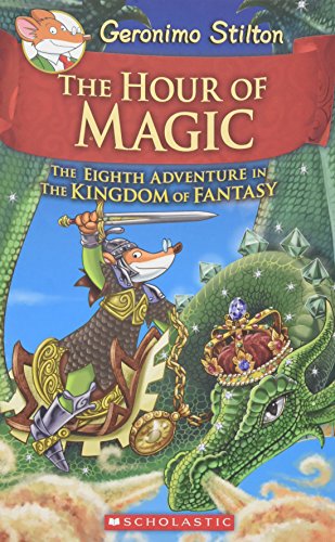 The Hour of Magic (Geronimo Stilton and the Kingdom of Fantasy #8) [Hardcover]