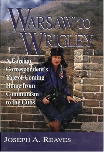 Warsaw to Wrigley: A Foreign Correspondent's Tale of Coming Home from Communism  [Hardcover]