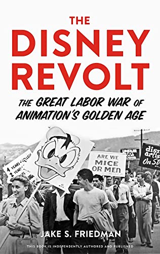 The Disney Revolt: The Great Labor War of Animation's Golden Age [Hardcover]