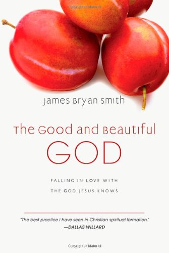 The Good And Beautiful God: Falling In Love With The God Jesus Knows (the Appren [Hardcover]