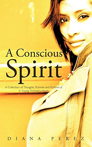 A Conscious Spirit A Collection Of Thoughts, Ryhmes And Rythms Of A Young Woman [Paperback]