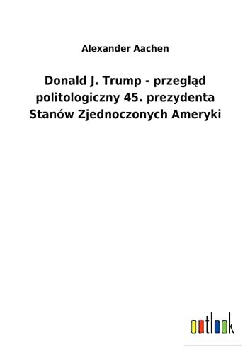 Donald J. Trump - Przeglad Politologiczny 45. Prezydenta Stanow Zjednoczonych Am