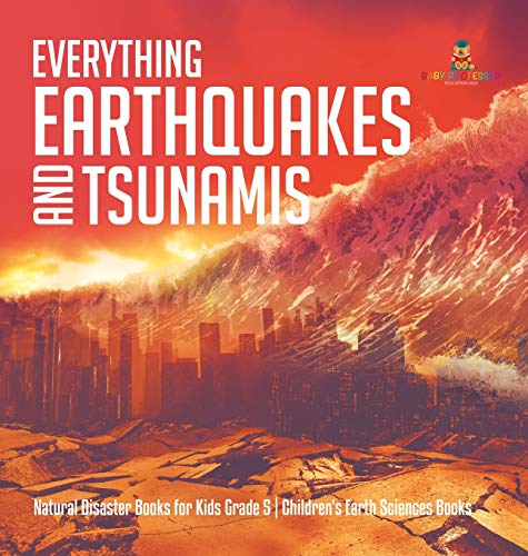 Everything Earthquakes and Tsunamis - Natural Disaster Books for Kids Grade 5 -  [Hardcover]