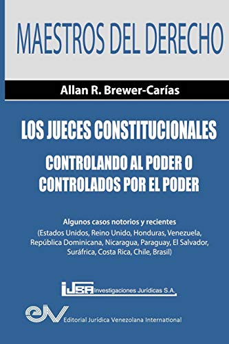 Los Jueces Constitucionales. Controlando Al Poder O Controlados Por El Poder Al [Paperback]