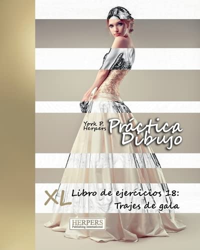 Prctica Dibujo - Xl Libro De Ejercicios 18 Trajes De Gala (volume 18) (spanish [Paperback]