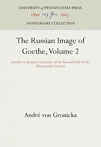 The Russian Image of Goethe, Volume 2 Goethe in Russian Literature of the Secon [Hardcover]