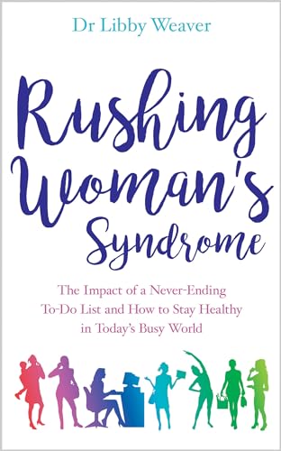 Rushing Woman's Syndrome: The Impact of a Never-Ending To-Do List and How to Sta [Paperback]