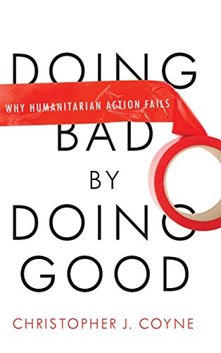 Doing Bad by Doing Good Why Humanitarian Action Fails [Hardcover]