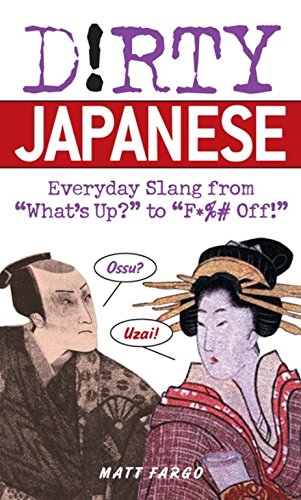 Dirty Japanese: Everyday Slang from  What's U