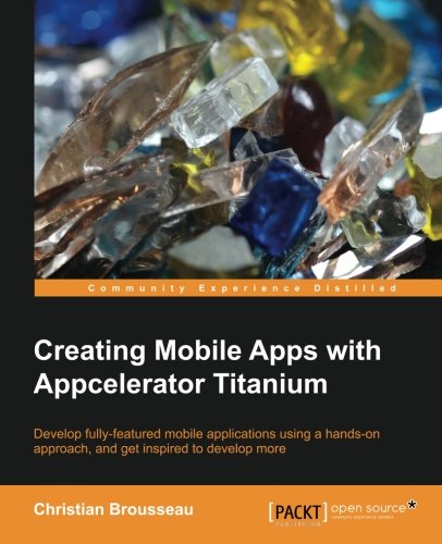 Creating Mobile Apps With Appcelerator Titanium [Paperback]