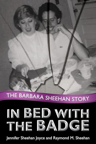 In Bed with the Badge: The Barbara Sheehan Story [Hardcover]