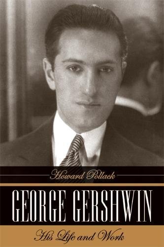 George Gershwin: His Life and Work [Hardcover