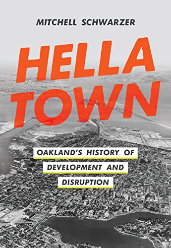 Hella Town Oakland&39s History of Development and Disruption [Hardcover]