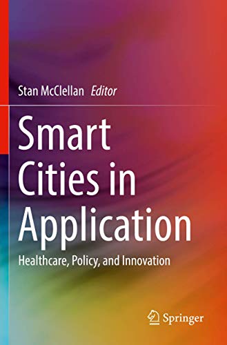 Smart Cities in Application: Healthcare, Policy, and Innovation [Paperback]