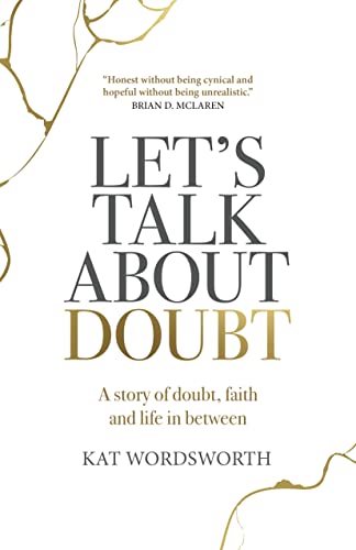 Let's Talk About Doubt: A Story of Doubt, Faith and Life in Between [Paperback]