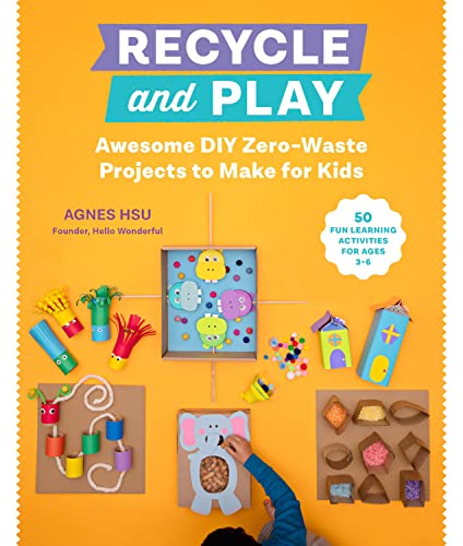 Recycle and Play: Awesome DIY Zero-Waste Projects to Make for Kids - 50 Fun Lear [Paperback]