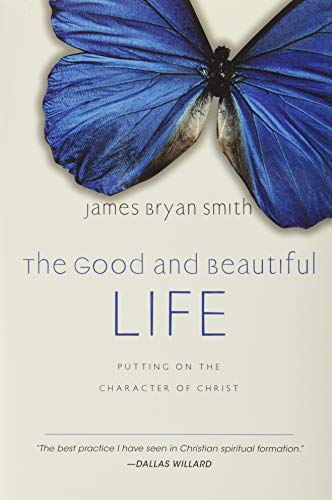 The Good And Beautiful Life: Putting On The Character Of Christ (apprentice (ivp [Hardcover]