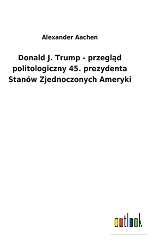 Donald J. Trump - Przeglad Politologiczny 45. Prezydenta Stanow Zjednoczonych Am