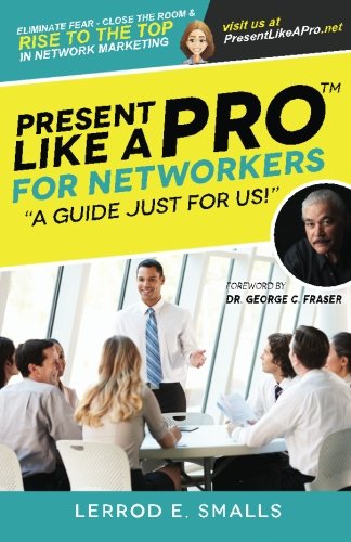 Present Like A Pro For Netorkers Eliminate Fear, Close The Room And Rise To Th [Paperback]