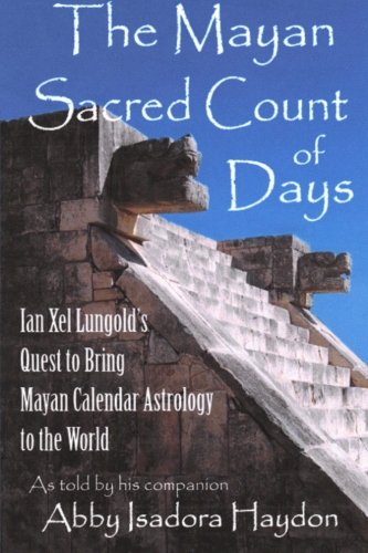 The Mayan Sacred Count Of Days Ian Xel Lungold's Quest To Bring Mayan Calender  [Paperback]