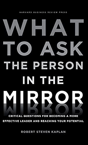 What to Ask the Person in the Mirror Critical Questions for Becoming a More Eff [Hardcover]