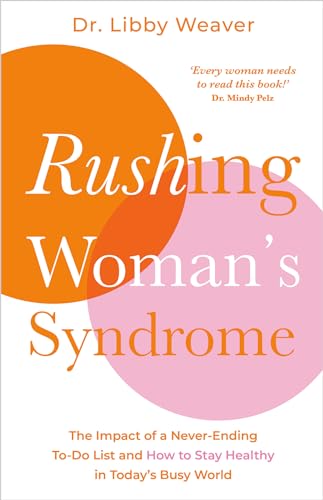 Rushing Woman's Syndrome: The Impact of a Never-Ending To-Do List and How to Sta [Paperback]