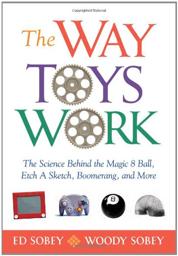 The Way Toys Work: The Science Behind the Magic 8 Ball, Etch A Sketch, Boomerang [Paperback]