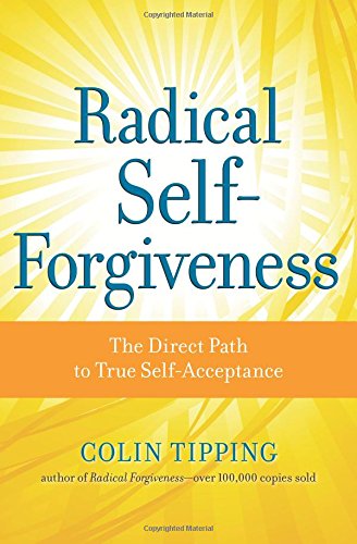 Radical Self-Forgiveness: The Direct Path To True Self-Acceptance [Paperback]