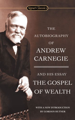 The Autobiography of Andrew Carnegie and the Gospel of Wealth [Paperback]