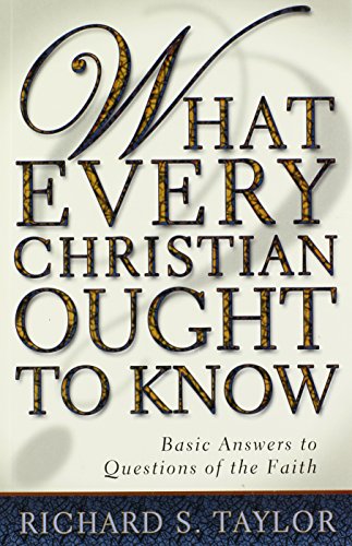 What Every Christian Ought To Know: Basic Answers To Questions Of The Faith [Paperback]