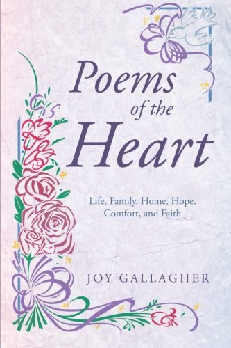 Poems Of The Heart Life, Family, Home, Hope, Comfort, And Faith [Paperback]