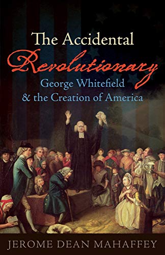 The Accidental Revolutionary: George Whitefield And The Creation Of America [Hardcover]