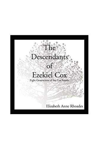 Descendants of Ezekiel Cox  Eight Generations of the Cox Family [Paperback]