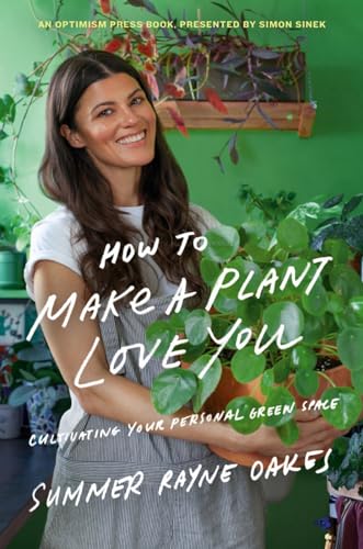 How to Make a Plant Love You: Cultivate Green Space in Your Home and Heart [Hardcover]