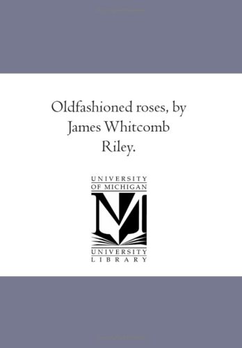 Oldfashioned Roses, By James Whitcomb Riley. [Paperback]