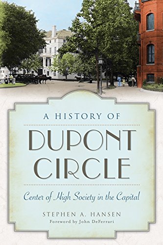 A History of Dupont Circle: Center of High Society in the Capital [Paperback]