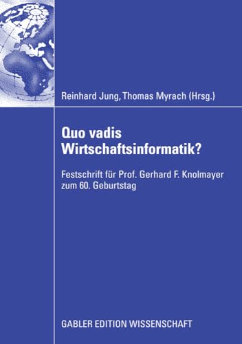 Quo vadis Wirtschaftsinformatik?: Festschrift fr Prof. Gerhard F. Knolmayer zum [Paperback]