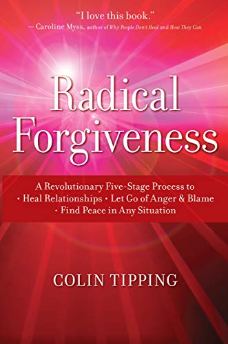 Radical Forgiveness: A Revolutionary Five-Stage Process to Heal Relationships, L [Paperback]