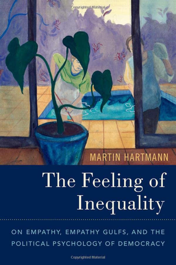 The Feeling of Inequality On Empathy, Empathy Gulfs, and the Political Psycholo [Hardcover]