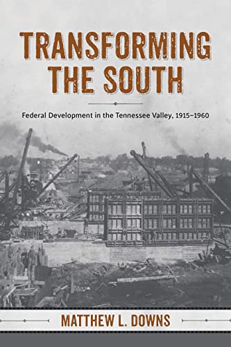 Transforming The South: Federal Development In The Tennessee Valley, 1915-1960 ( [Hardcover]