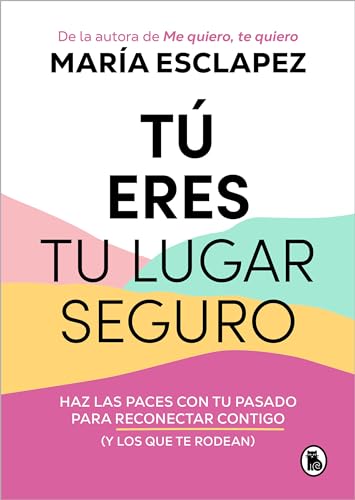 T eres tu lugar seguro: Haz las paces con tu pasado para reconectar contigo (y  [Paperback]